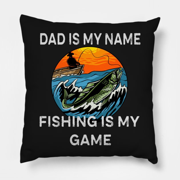 Dad is my name, Fishing is my game Pillow by Novelty-art