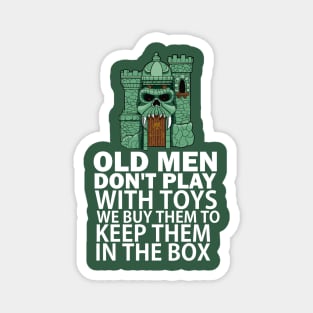 Old men don't play with toys. We buy them to keep them in the box Magnet