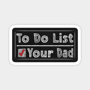 To Do List Your Dad Magnet