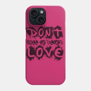 DON'T FALL IN BLIND LOVE Phone Case