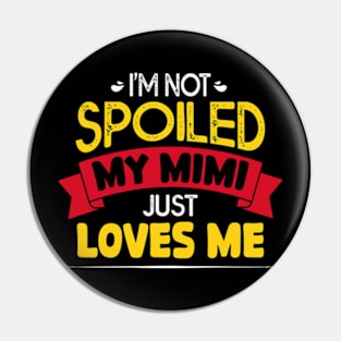 I'm Not Spoiled My Mimi Loves Me Funny Kids Mom Best Friend Pin