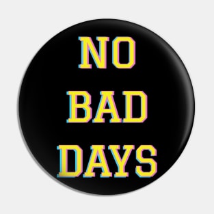 No bad days Pin