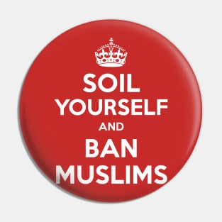 Soil yourself and ban muslims Pin