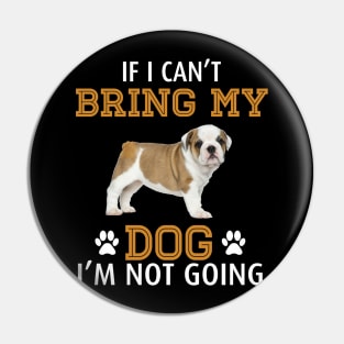 If I Can_t Bring My Dog I_m Not Going Pin