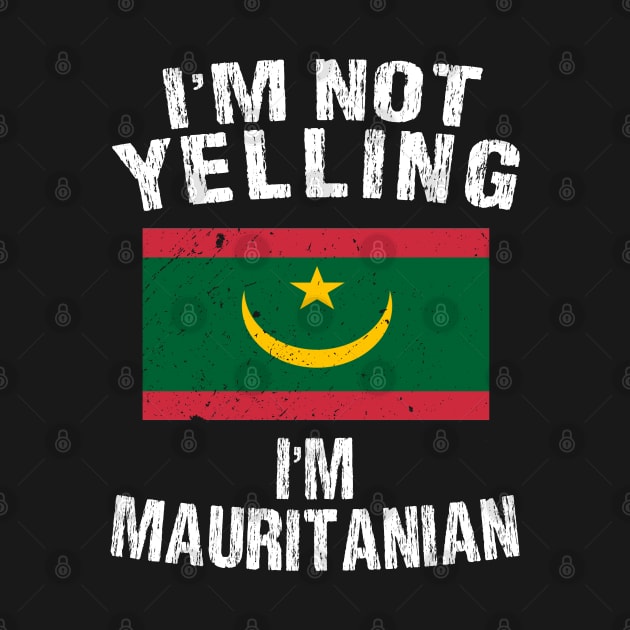 I'm Not Yelling I'm Mauritanian by TShirtWaffle1