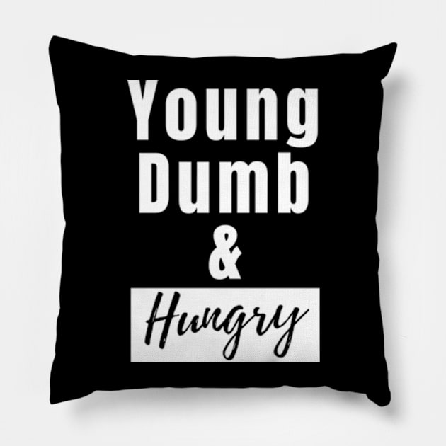 Young dumb and hungry Pillow by THP