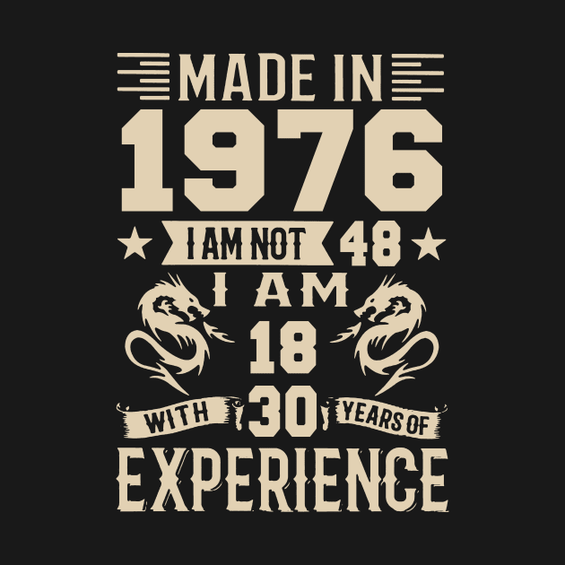 Made In 1976 I Am Not 48 I Am 18 With 30 Years Of Experience by Happy Solstice