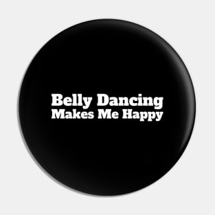 Belly Dancing Makes Me Happy Pin