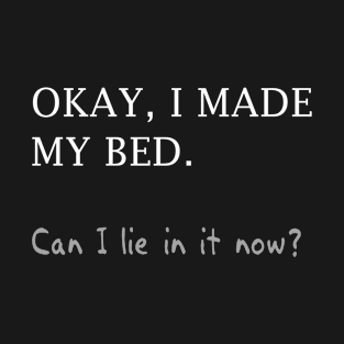 Okay, I Made My Bed (text only) T-Shirt