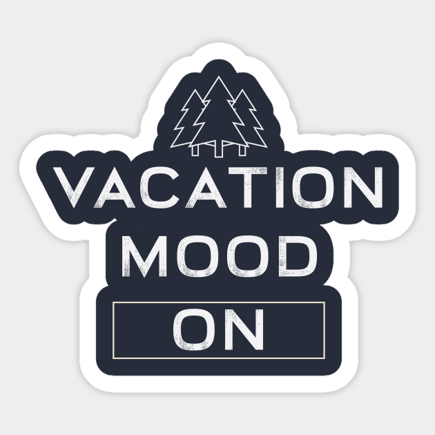 Vacation Mood On - Funny Holiday Gift - Sticker | TeePublic Vacation Mood On - Funny Holiday Gift - Sticker | TeePublic