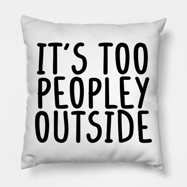 It's too peopley outside Shirt for Women Funny Introvert Tee Ew People shirt Homebody Pillow by Giftyshoop