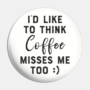 I miss coffee Pin