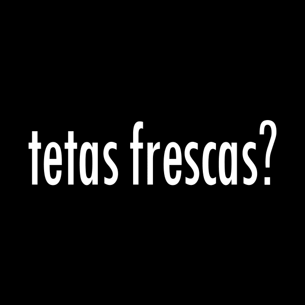 Tetas Frescas?! by TheJoomrage