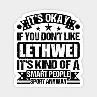 Lethwei Lover It's Okay If You Don't Like Lethwei It's Kind Of A Smart People Sports Anyway Magnet