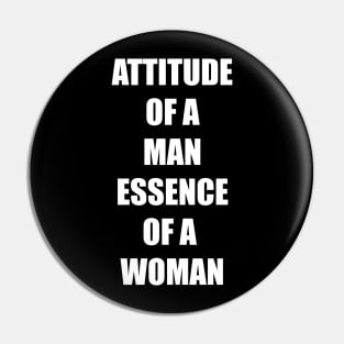 ATTITUDE OF A MAN ESSENCE OF A  WOMAN Pin