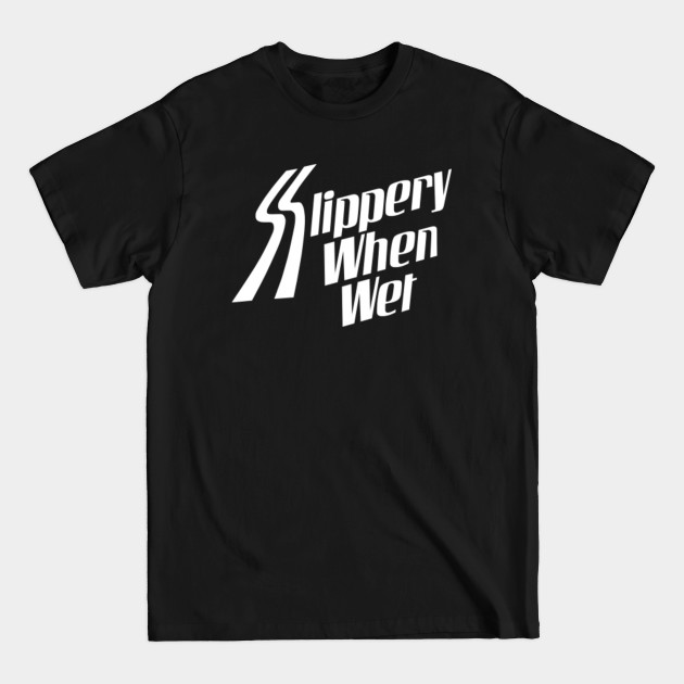 Slippery When Wet - Rock Music Lover - T-Shirt