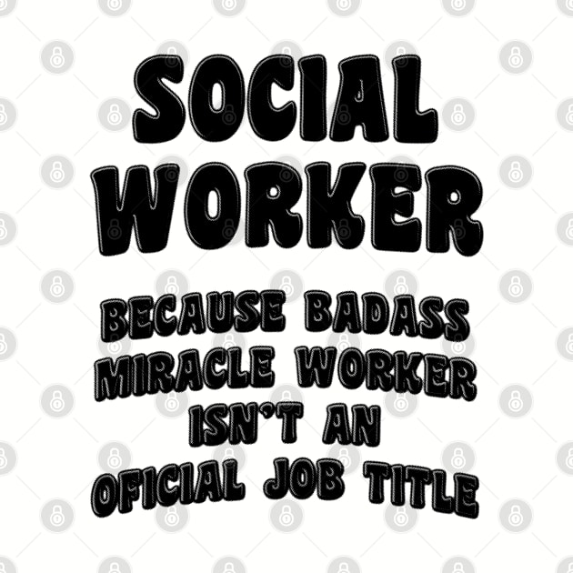 Social Worker Because Miracle Worker Isn't An Official Job Title by stressedrodent