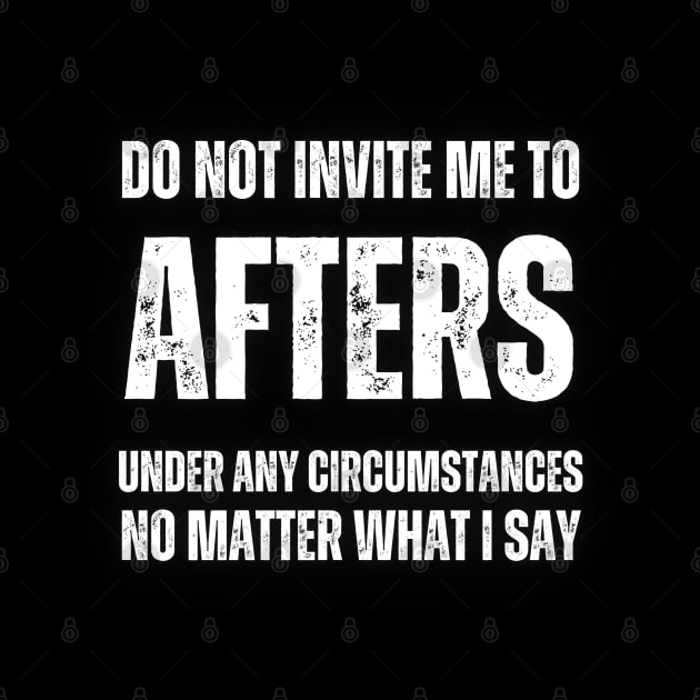 Do Not Invite Me To Afters Under Any Circumstances No Matter What I Say by la chataigne qui vole ⭐⭐⭐⭐⭐