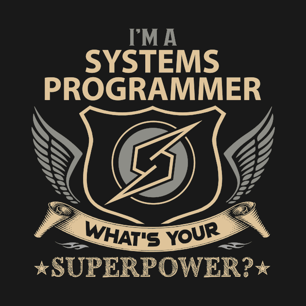 Systems Programmer T Shirt - Superpower Gift Item Tee by Cosimiaart