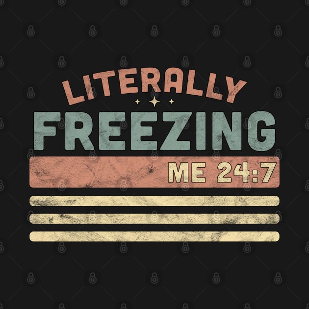 I Am Literally Freezing Cold Me 24 7 - Sarcastic Vintage by OrangeMonkeyArt