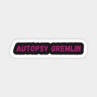 Autopsy Gremlin - Coroner Magnet