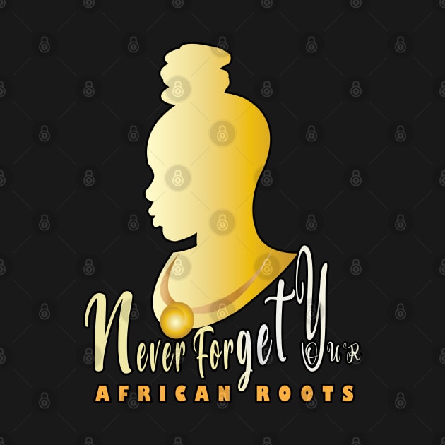 Never Forget Your African Roots by ArticArtac