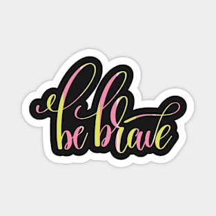 Be Brave Inspiration Magnet