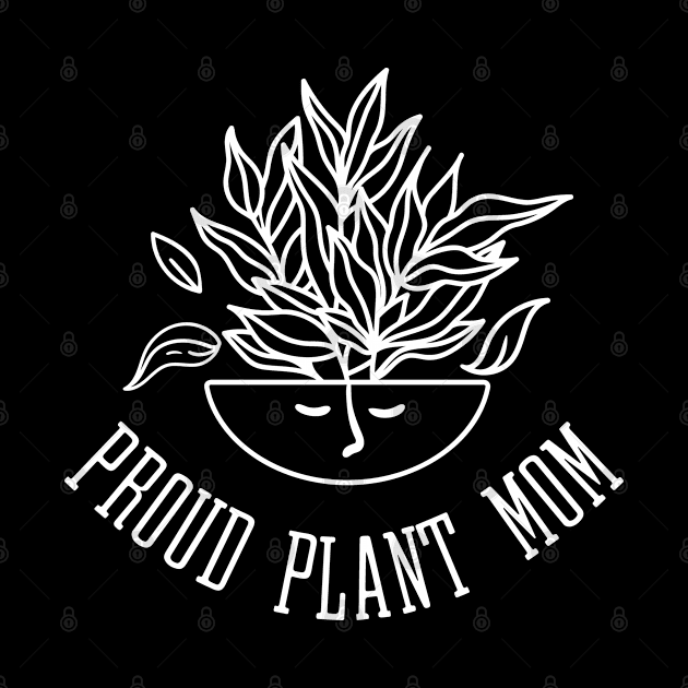 Proud Plant Mom - Leafy Houseplant by Whimsical Frank