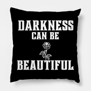 Darkness can be beautiful Pillow