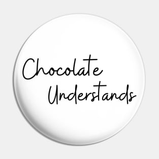 Chocolate Understands. Chocolate Lovers Delight. Pin