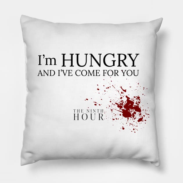 I'm Hungry & I've Come For You Pillow by The Ninth Hour