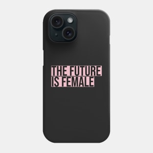 The Future Is Female Phone Case