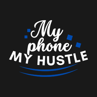 My phone, my hustle,. Masculine design T-Shirt