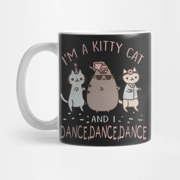 I M A Kitty Cat And I Dance T Shirt Gift Mug Teepublic