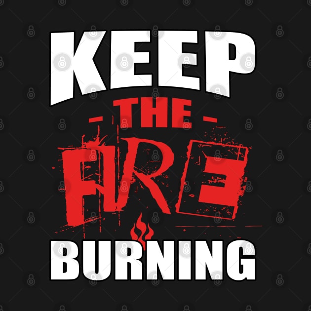 Keep the Fire Burning - Burning Man by tatzkirosales-shirt-store