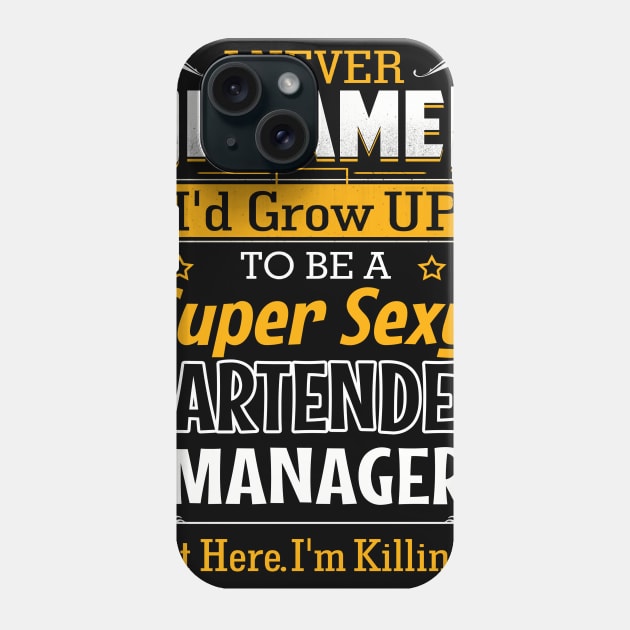 I Never Dreamed I Would Be A Super Sexy Bartender But Here I Am Killing It Phone Case by jonetressie