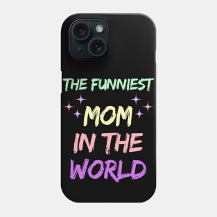 The Funniest Mom in the world Mothers day 2024 Phone Case