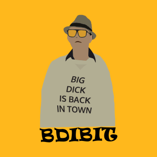 Big Dick Is Back In Town T-Shirt