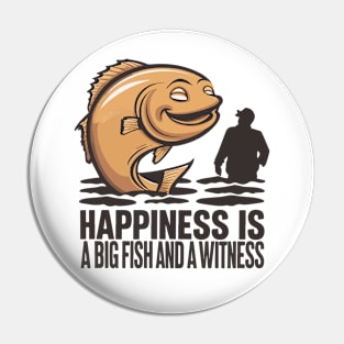 Happiness Is A Big Fish And A Witness Pin