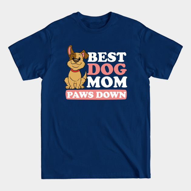 Dog Mom Shirt | Best Dog Mom Paws Down - Mom - T-Shirt