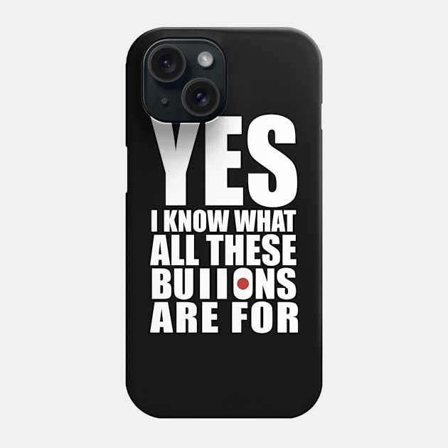 yes i know what all these buttons are for Phone Case by Stellart