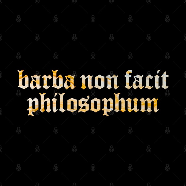 Barba Non Facit Philosophum - A Beard Doesn’t Make One a Philosopher. by overweared