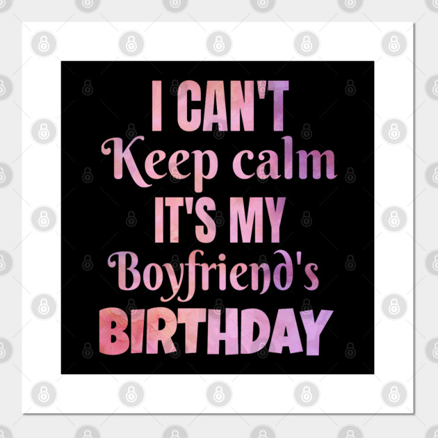 I Can T Keep Calm It S My Boyfriend S Birthday Gift Boyfriend