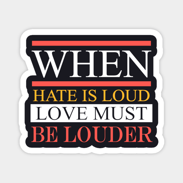 When Hate Is Loud Love Must Be Louder Magnet by Charles's Store 8