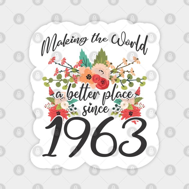 Birthday Making the world better place since 1963 Magnet by IngeniousMerch