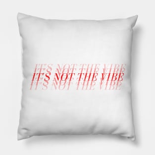 It's Not The Vibe Pillow