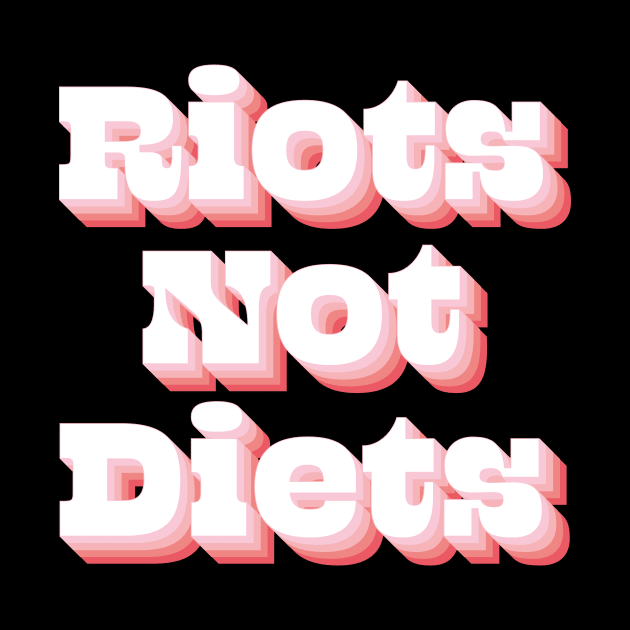 Riots Not Diets by n23tees