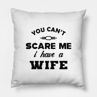 Husband - You can't scare me I have a Wife Pillow