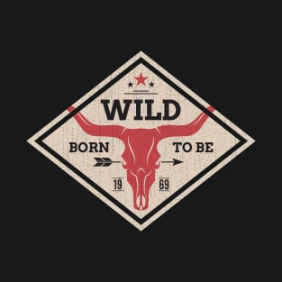 Born to be wild  with texas longhorn skull T-Shirt