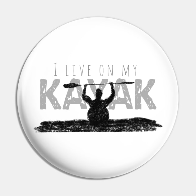 I Live On My Kayak Pin by MillerDesigns